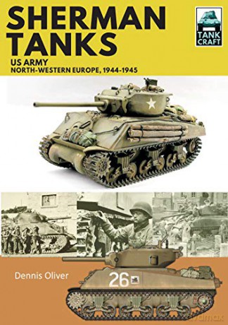 Sherman Tanks, US Army, North-Western Europe, 1944-1945 (Tank Craft) - Dennis Oliver [KSIĄŻKA]