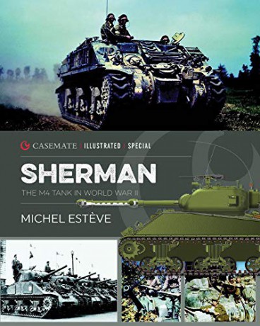 Sherman:The M4 Tank in World War II: CISS0001 (Casemate Illustrated Special) - Michel Esteve [KSIĄŻKA]