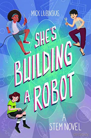 She's Building a Robot: (Book for STEM girls ages 8-12) - Mick Liubinskas [KSIĄŻKA]