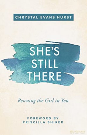 She's Still There: Rescuing the Girl in You - Chrystal Evans Hurst [KSIĄŻKA]