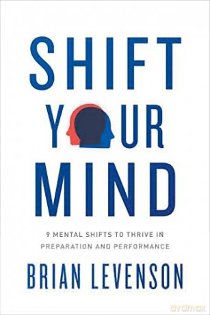 Shift Your Mind: 9 Mental Shifts to Thrive in Preparation and Performance - Brian Levenson [KSIĄŻKA]