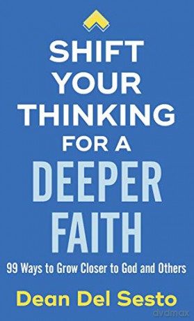 Shift Your Thinking for a Deeper Faith: 99 Ways to Grow Closer to God and Others - Del Sesto [KSIĄŻKA]