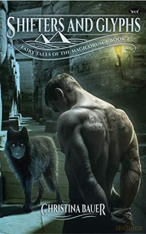 Shifters and Glyphs: Book 2 in the Fairy Tales of the Magicorum - Christina Bauer [KSIĄŻKA]