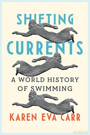 Shifting Currents: A World History of Swimming - Karen Eva Carr [KSIĄŻKA]