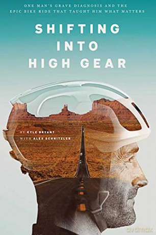 Shifting Into High Gear: One Man's Grave Diagnosis and the Epic Bike Ride That Taught Him What Matters - Kyle Bryant [KSIĄŻKA]