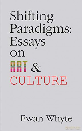 Shifting Paradigms: Essays on Art and Culture: 76 (Essential Essays) - Ewan Whyte [KSIĄŻKA]
