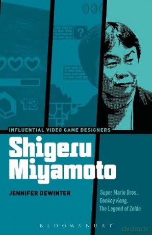 Shigeru Miyamoto: Super Mario Bros., Donkey Kong, The Legend of Zelda (Influential Video Game Designers) - Jennifer deWinter [KSIĄŻKA]