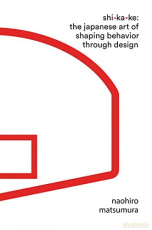 Shikake: The Japanese Art of Shaping Behavior Through Design - Naohiro Matsumura [KSIĄŻKA]