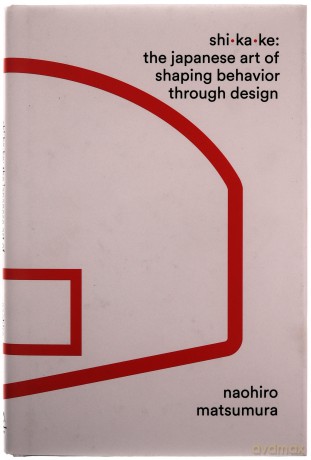 Shikake: The Japanese Art of Shaping Behavior Through Design - Naohiro Matsumura [KSIĄŻKA]