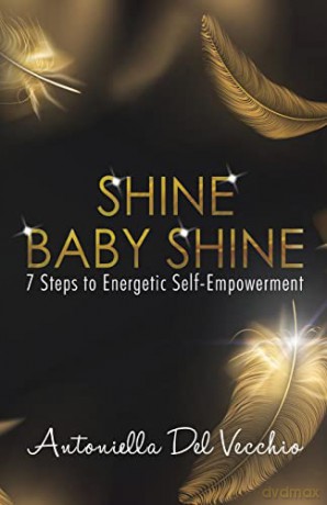 Shine Baby Shine: 7 Steps to Energetic Self - Empowerment - Antoniella Del Vecchio [KSIĄŻKA]