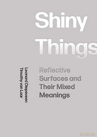Shiny Things: Reflective Surfaces and Their Mixed Meanings - Timothy van Laar [KSIĄŻKA]