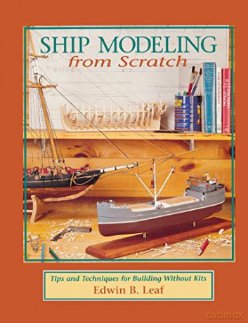 Ship Modeling from Scratch: Tips and Techniques for Building Without Kits (INTERNATIONAL MARINE-RMP) - Edwin Leaf [KSIĄŻKA]