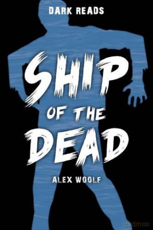 Ship of the Dead (Dark Reads) - Alex Woolf [KSIĄŻKA]