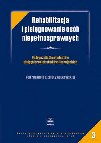 Rehabilitacja i pielęgnowanie osób niepełnosprawnych - Podręcznik dla studentów pielęgniar - Rutkowska [KSIĄŻKA]