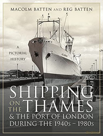 Shipping on the Thames and the Port of London During the 1940s 1980s: A Pictorial History - Malcolm Batten [KSIĄŻKA]