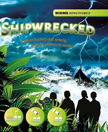 Shipwrecked! - Explore floating and sinking and use science to survive: Louise and Richard Spilsbury (Science Adventures) - Louise Spilsbury [KSIĄŻKA]