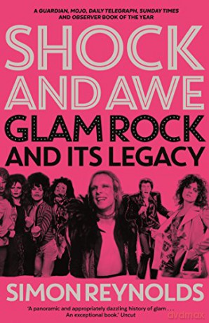 Shock and Awe: Glam Rock and Its Legacy, from the Seventies to the Twenty-First Century - Simon Reynolds [KSIĄŻKA]