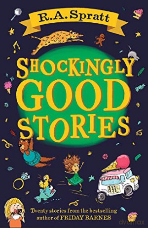 Shockingly Good Stories: Twenty short stories from the bestselling author of Friday Barnes - R. A. Spratt [KSIĄŻKA]