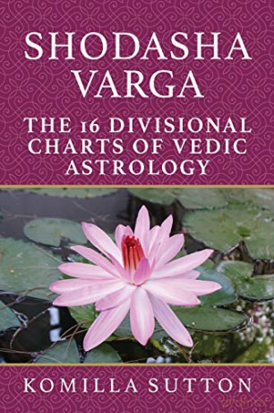 Shodasha Varga: The 16 Divisional Charts of Vedic Astrology - Komilla Sutton [KSIĄŻKA]
