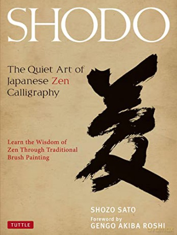 Shodo: The Quiet Art of Japanese Zen Calligraphy: The Quiet Art of Japanese Zen Calligraphy, Learn the Wisdom of Zen Through Traditional Brush Painting - Shozo Sato [KSIĄŻKA]