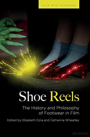 Shoe Reels: The History and Philosophy of Footwear in Film (Films and Fashions) - Ezra [KSIĄŻKA]