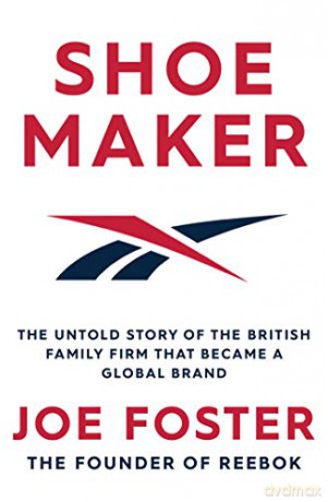 Shoemaker: The Untold Story of the British Family Firm that Became a Global Brand - Joe Foster [KSIĄŻKA]