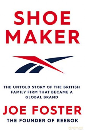 Shoemaker: The Untold Story of the British Family Firm that Became a Global Brand - Joe Foster [KSIĄŻKA]