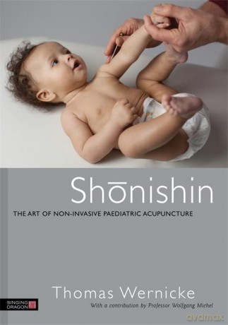 Shonishin: The Art of Non-Invasive Paediatric Acupuncture - Thomas Wernicke [KSIĄŻKA]