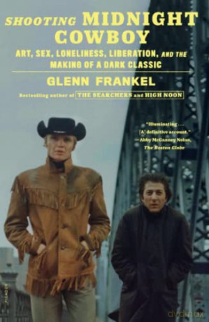 Shooting Midnight Cowboy: Art, Sex, Loneliness, Liberation, and the Making of a Dark Classic - Glenn Frankel [KSIĄŻKA]