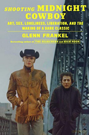 Shooting Midnight Cowboy: Art, Sex, Loneliness, Liberation, and the Making of a Dark Classic - Glenn Frankel [KSIĄŻKA]