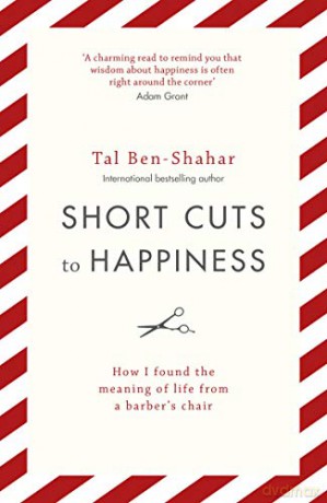Short Cuts To Happiness: How I found the meaning of life from a barber's chair - Tal Ben-Shahar [KSIĄŻKA]