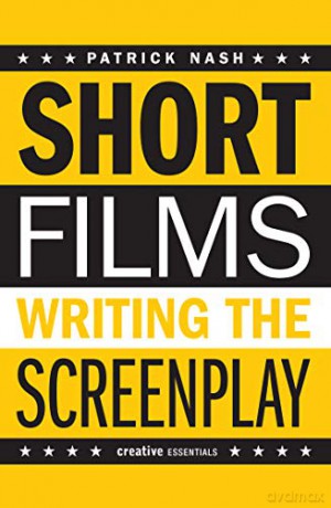 Short Films: Writing the Screenplay (Creative Essentials) - Patrick Nash [KSIĄŻKA]