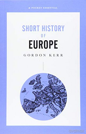 Short History of Europe: From Charlemagne to the Treaty of Lisbon - Gordon Kerr [KSIĄŻKA]