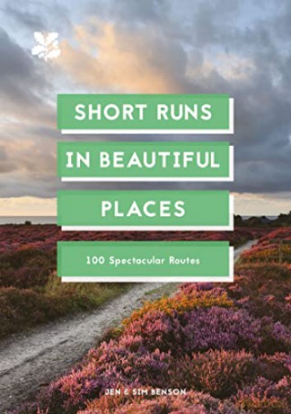 Short Runs in Beautiful Places: 100 Spectacular Routes - Jen and Sim Benson [KSIĄŻKA]