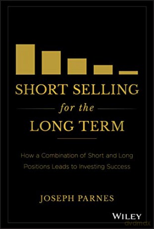 Short Selling for the Long Term: How a Combination of Short and Long Positions Leads to Investing Success - Joseph Parnes [KSIĄŻKA]