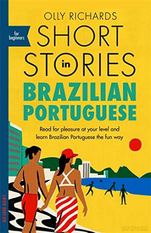 Short Stories in Brazilian Portuguese for Beginners: Read for pleasure at your level, expand your vocabulary and learn Brazilian Portuguese the fun ... Foreign Language Graded Reader Series) - Olly Richards [KSIĄŻKA]