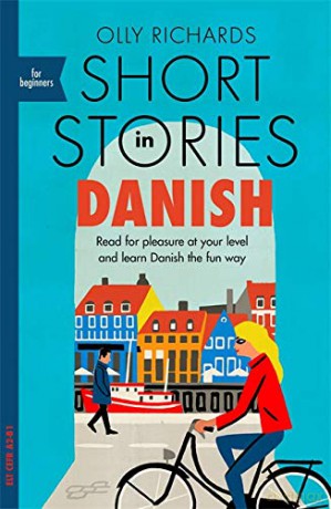 Short Stories in Danish for Beginners: Read for pleasure at your level, expand your vocabulary and learn Danish the fun way! (Foreign Language Graded Reader Series) - Olly Richards [KSIĄŻKA]