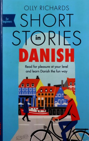 Short Stories in Danish for Beginners: Read for pleasure at your level, expand your vocabulary and learn Danish the fun way! (Foreign Language Graded Reader Series) - Olly Richards [KSIĄŻKA]