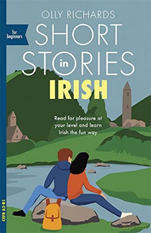 Short Stories in Irish for Beginners: Read for pleasure at your level, expand your vocabulary and learn Irish the fun way! (Teach Yourself Foreign Language Graded Reader Series) - Olly Richards [KSIĄŻKA]