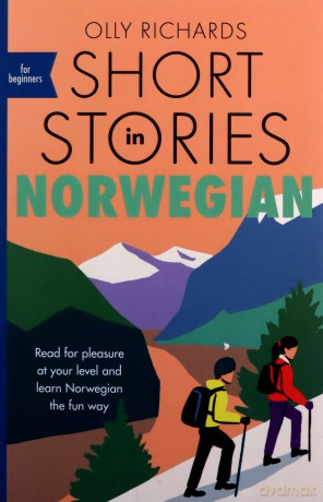 Short Stories in Norwegian for Beginners: Read for pleasure at your level, expand your vocabulary and learn Norwegian the fun way! (Foreign Language Graded Reader Series) - Olly Richards [KSIĄŻKA]