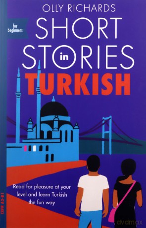 Short Stories in Turkish for Beginners: Read for pleasure at your level, expand your vocabulary and learn Turkish the fun way! (Teach Yourself Foreign Language Graded Reader Series) - Olly Richards [KSIĄŻKA]