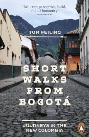 Short Walks from Bogotá: Journeys in the new Colombia - Tom Feiling [KSIĄŻKA]