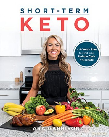 Short-term Keto: A 30 Day Plan to Find Your Unique Carb Threshold - Tara Garrison [KSIĄŻKA]