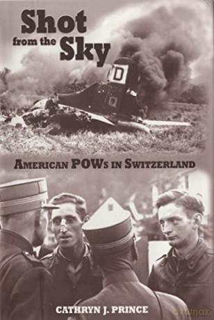Shot from the Sky: American Pows in Switzerland - Cathryn J. Prince [KSIĄŻKA]