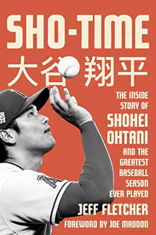 Sho-Time: The Inside Story of Shohei Ohtani and the Greatest Baseball Season Ever Played - Jeff Fletcher [KSIĄŻKA]