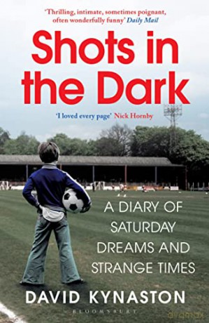 Shots in the Dark: A Diary of Saturday Dreams and Strange Times - David Kynaston [KSIĄŻKA]
