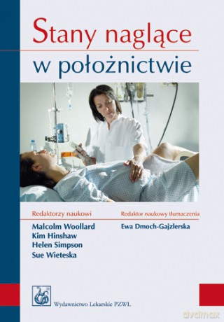 Stany naglące w położnictwie - Woollard [KSIĄŻKA]