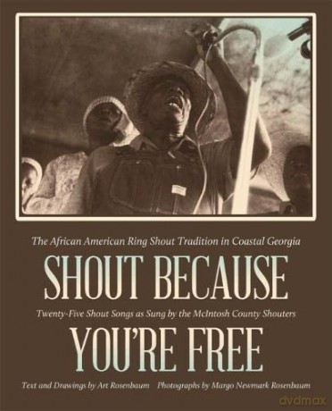 Shout Because You're Free: The African American Ring Shout Tradition in Coastal Georgia (Sarah Mills Hodge Fund Publication) - Art Rosenbaum [KSIĄŻKA]