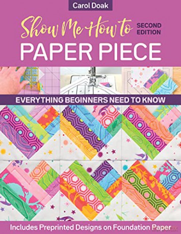 Show Me How to Paper Piece (Second Edition): Everything beginners need to know; includes preprinted designs on foundation paper - Carol Doak [KSIĄŻKA]