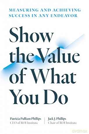 Show the Value of What You Do: Measuring and Achieving Success in Any Endeavour - Patricia Pulliam Phillips [KSIĄŻKA]